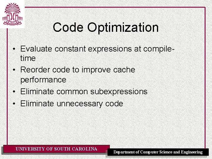 Code Optimization • Evaluate constant expressions at compiletime • Reorder code to improve cache
