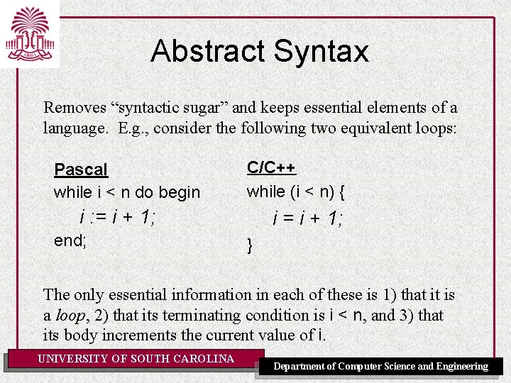 Abstract Syntax Removes “syntactic sugar” and keeps essential elements of a language. E. g.