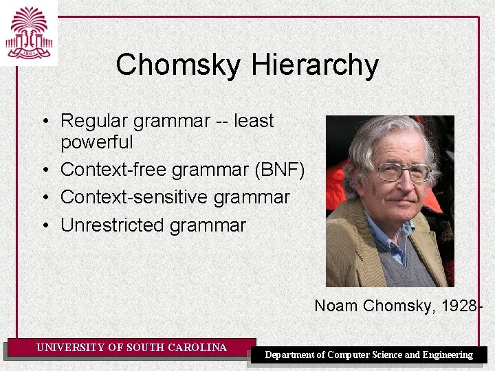 Chomsky Hierarchy • Regular grammar -- least powerful • Context-free grammar (BNF) • Context-sensitive