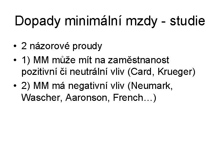 Dopady minimální mzdy - studie • 2 názorové proudy • 1) MM může mít