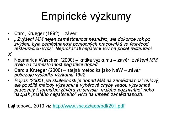 Empirické výzkumy • Card, Krueger (1992) – závěr: • „ Zvýšení MM nejen zaměstnanost