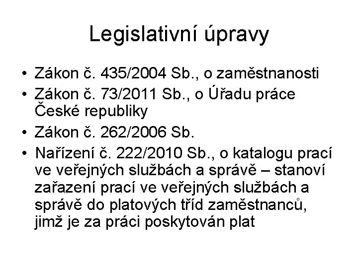 Legislativní úpravy • Zákon č. 435/2004 Sb. , o zaměstnanosti • Zákon č. 73/2011