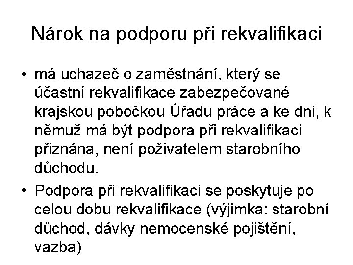 Nárok na podporu při rekvalifikaci • má uchazeč o zaměstnání, který se účastní rekvalifikace