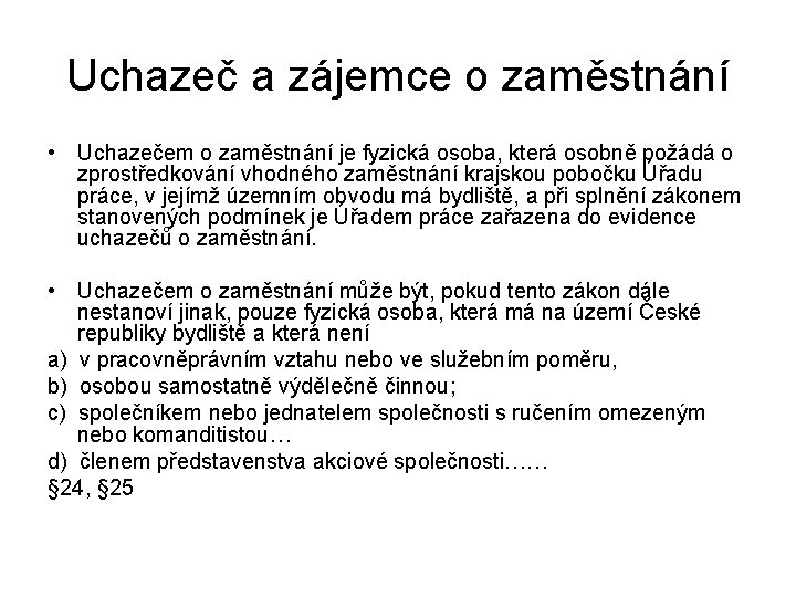 Uchazeč a zájemce o zaměstnání • Uchazečem o zaměstnání je fyzická osoba, která osobně