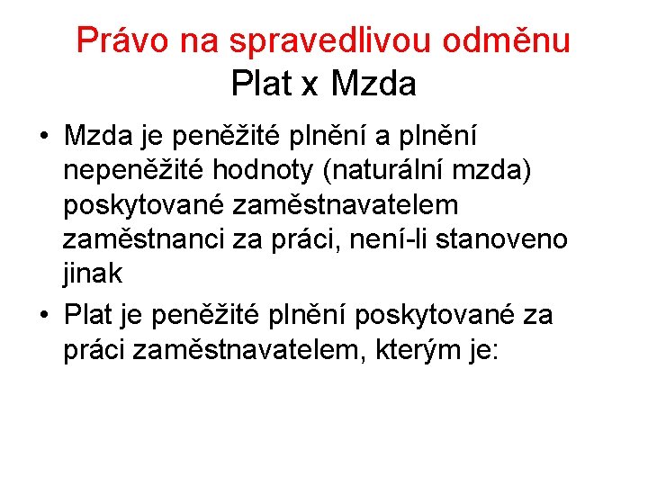 Právo na spravedlivou odměnu Plat x Mzda • Mzda je peněžité plnění a plnění