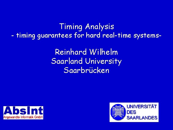 Timing Analysis - timing guarantees for hard real-time systems- Reinhard Wilhelm Saarland University Saarbrücken