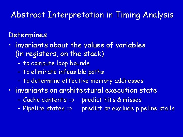 Abstract Interpretation in Timing Analysis Determines • invariants about the values of variables (in