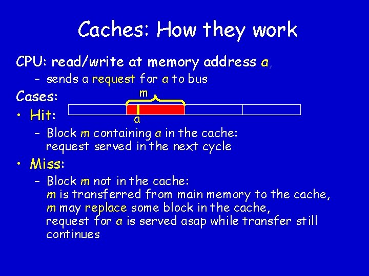 Caches: How they work CPU: read/write at memory address a, – sends a request