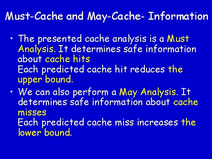 Must-Cache and May-Cache- Information • The presented cache analysis is a Must Analysis. It