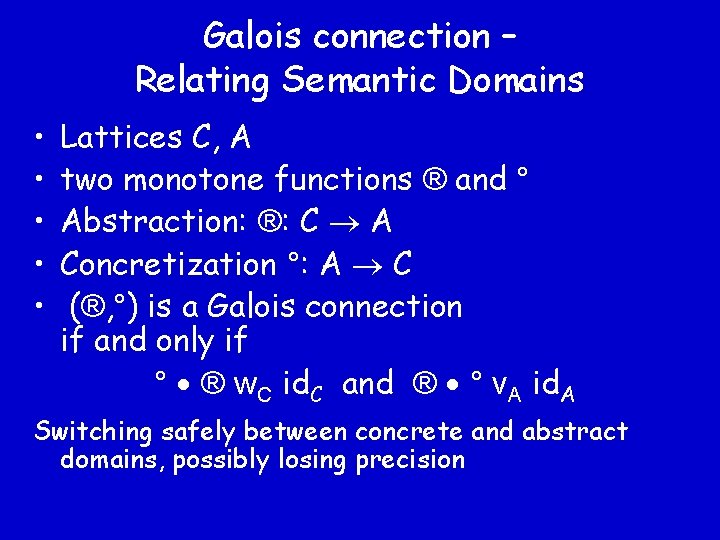 Galois connection – Relating Semantic Domains • • • Lattices C, A two monotone