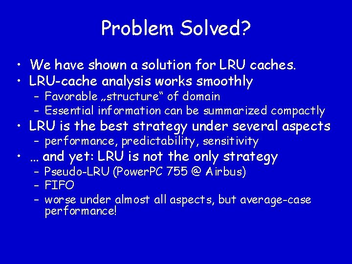 Problem Solved? • We have shown a solution for LRU caches. • LRU-cache analysis