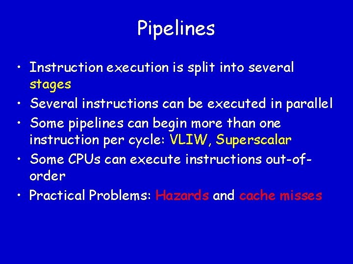 Pipelines • Instruction execution is split into several stages • Several instructions can be