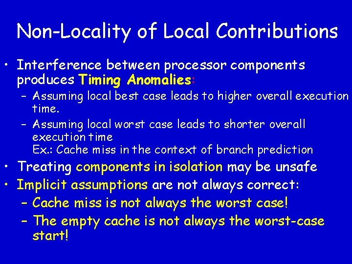 Non-Locality of Local Contributions • Interference between processor components produces Timing Anomalies: – Assuming