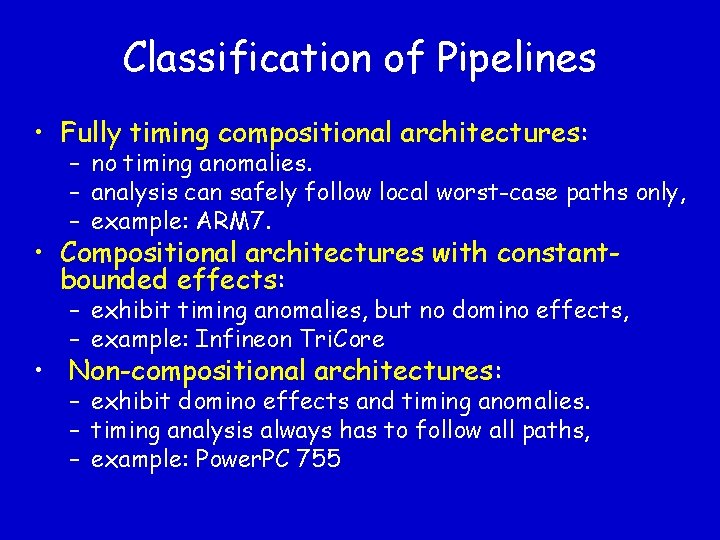 Classification of Pipelines • Fully timing compositional architectures: – no timing anomalies. – analysis