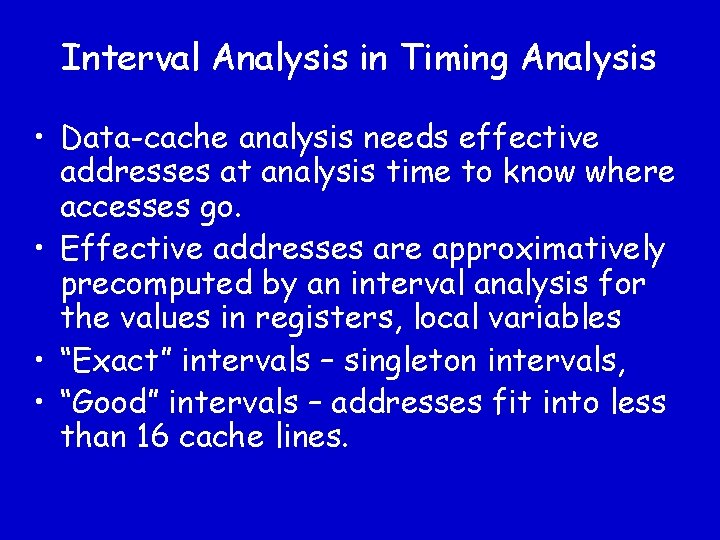 Interval Analysis in Timing Analysis • Data-cache analysis needs effective addresses at analysis time