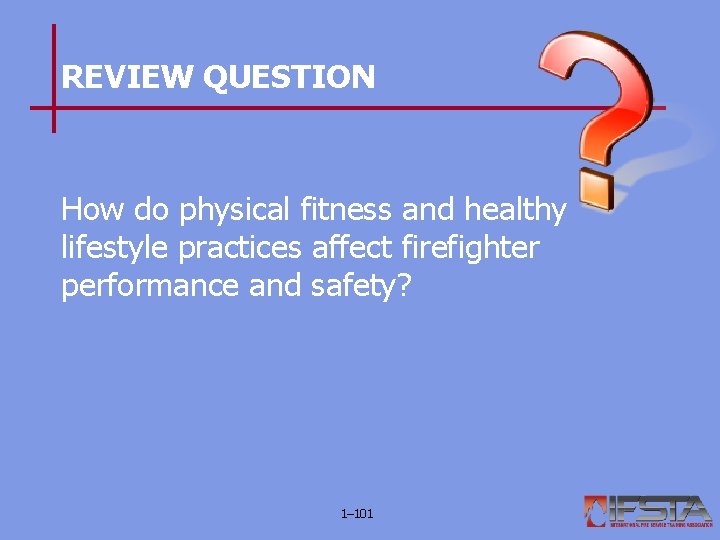 REVIEW QUESTION How do physical fitness and healthy lifestyle practices affect firefighter performance and