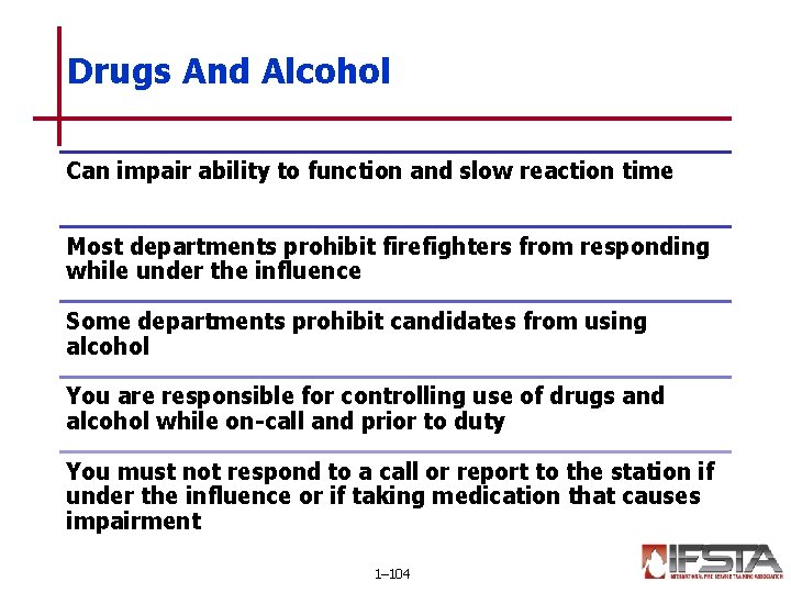 Drugs And Alcohol Can impair ability to function and slow reaction time Most departments