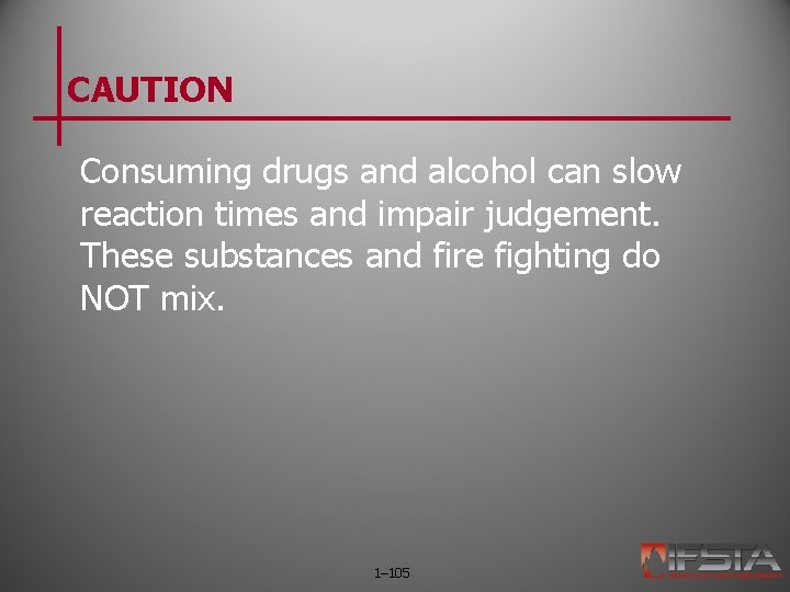 CAUTION Consuming drugs and alcohol can slow reaction times and impair judgement. These substances