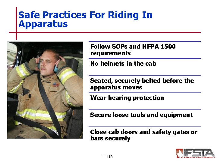 Safe Practices For Riding In Apparatus Follow SOPs and NFPA 1500 requirements No helmets