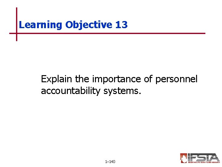 Learning Objective 13 Explain the importance of personnel accountability systems. 1– 140 