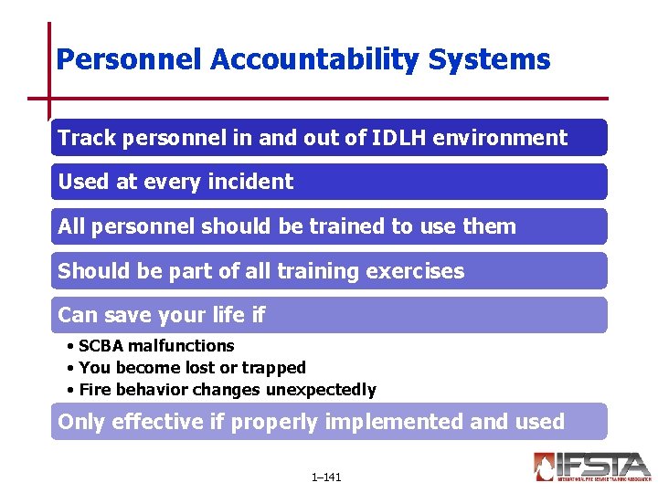 Personnel Accountability Systems Track personnel in and out of IDLH environment Used at every