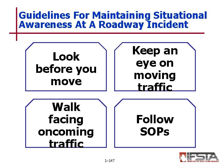 Guidelines For Maintaining Situational Awareness At A Roadway Incident Look before you move Keep