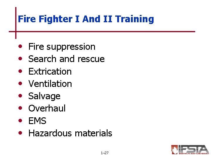 Fire Fighter I And II Training • • Fire suppression Search and rescue Extrication