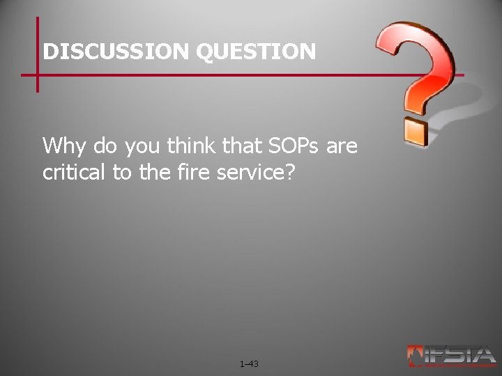 DISCUSSION QUESTION Why do you think that SOPs are critical to the fire service?