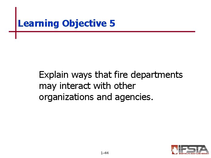 Learning Objective 5 Explain ways that fire departments may interact with other organizations and