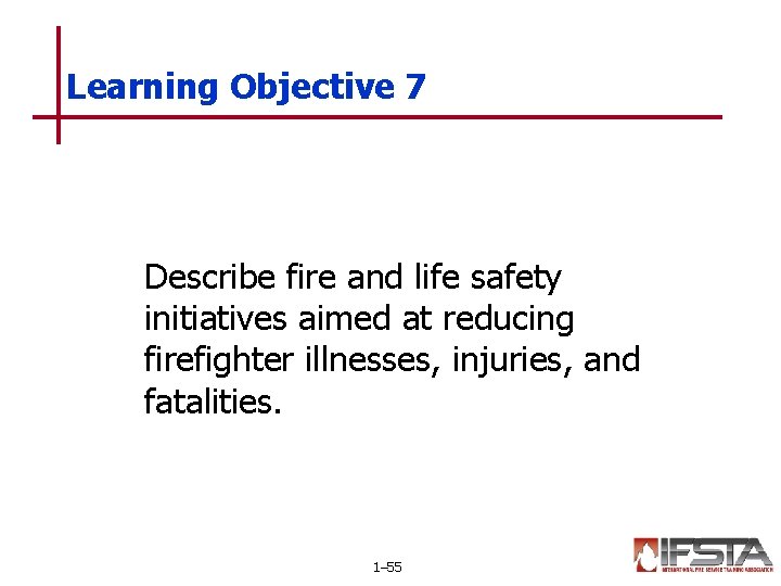 Learning Objective 7 Describe fire and life safety initiatives aimed at reducing firefighter illnesses,
