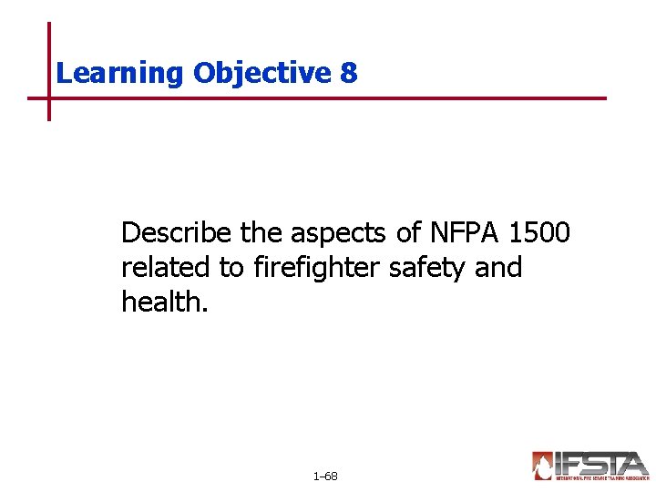 Learning Objective 8 Describe the aspects of NFPA 1500 related to firefighter safety and