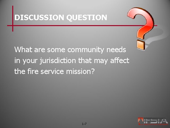 DISCUSSION QUESTION What are some community needs in your jurisdiction that may affect the