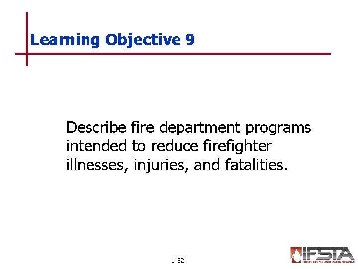 Learning Objective 9 Describe fire department programs intended to reduce firefighter illnesses, injuries, and