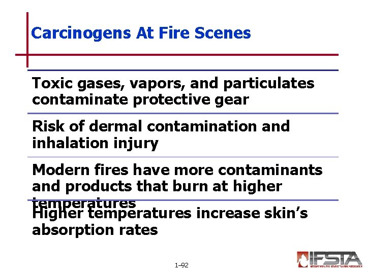 Carcinogens At Fire Scenes Toxic gases, vapors, and particulates contaminate protective gear Risk of