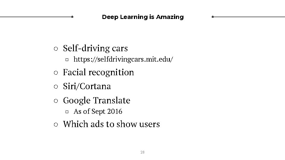 Deep Learning is Amazing ○ Self-driving cars □ https: //selfdrivingcars. mit. edu/ ○ Facial