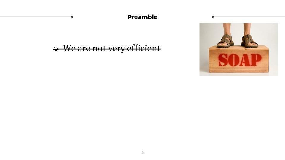 Preamble ○ We are not very efficient 4 