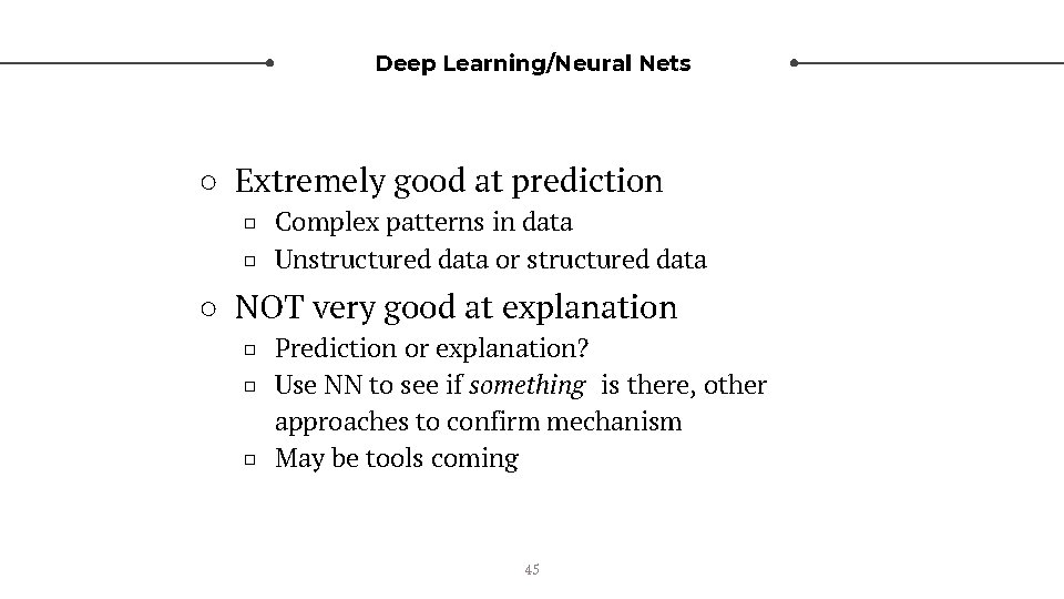 Deep Learning/Neural Nets ○ Extremely good at prediction □ Complex patterns in data □