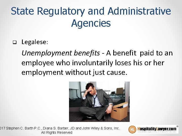 State Regulatory and Administrative Agencies q Legalese: Unemployment benefits - A benefit paid to