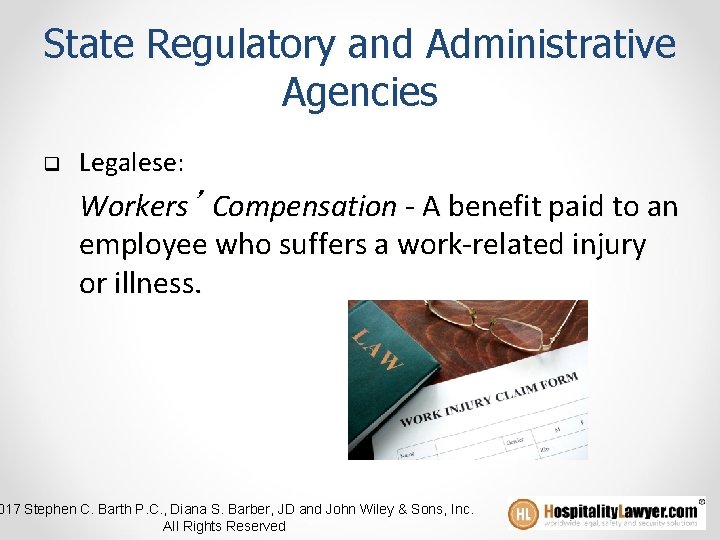 State Regulatory and Administrative Agencies q Legalese: Workers’ Compensation - A benefit paid to