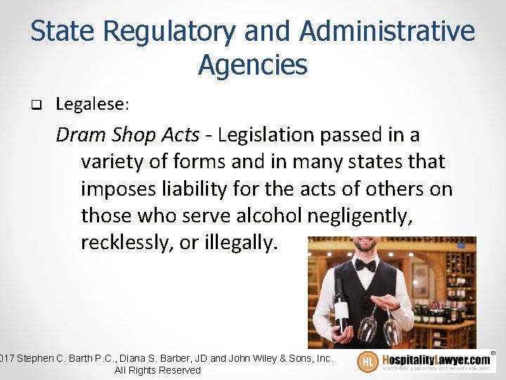 State Regulatory and Administrative Agencies q Legalese: Dram Shop Acts - Legislation passed in