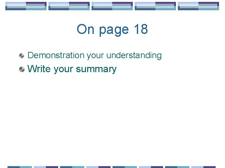 On page 18 Demonstration your understanding Write your summary 