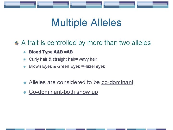 Multiple Alleles A trait is controlled by more than two alleles l Blood Type