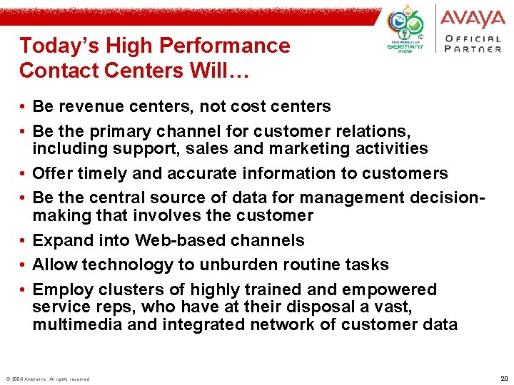 Today’s High Performance Contact Centers Will… • Be revenue centers, not cost centers •