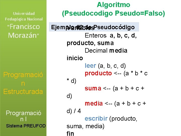 Universidad Pedagógica Nacional “Francisco Morazán” Programació n Estructurada Programació n. I Sistema PREUFOD Algoritmo