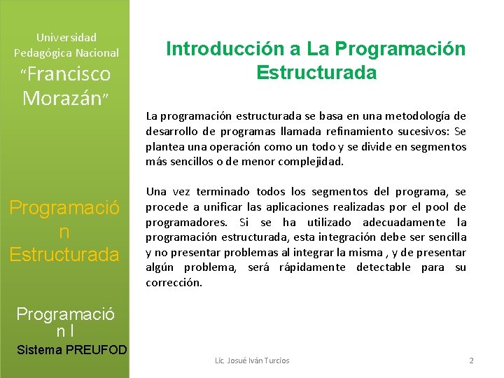 Universidad Pedagógica Nacional “Francisco Morazán” Programació n Estructurada Introducción a La Programación Estructurada La