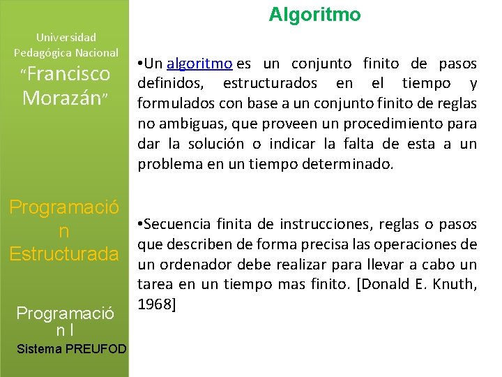 Algoritmo Universidad Pedagógica Nacional “Francisco Morazán” • Un algoritmo es un conjunto finito de