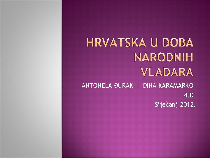 ANTONELA ĐURAK I DINA KARAMARKO 4. D Siječanj 2012. 