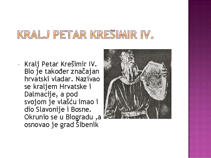  Kralj Petar Krešimir IV. Bio je također značajan hrvatski vladar. Nazivao se kraljem