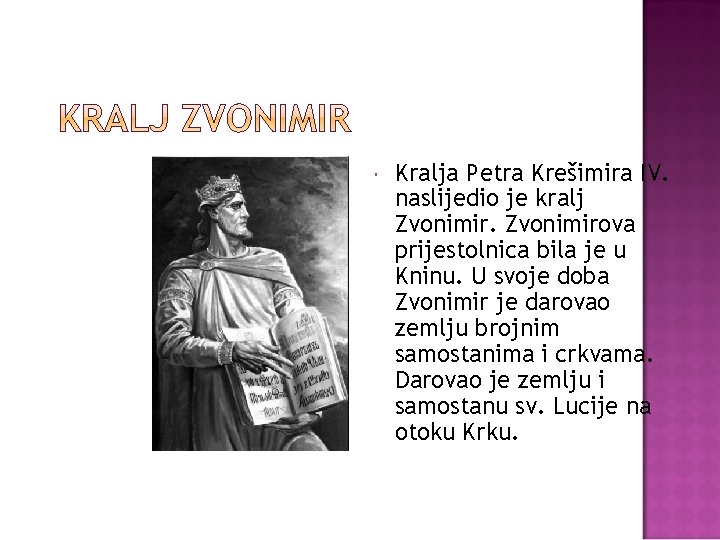  Kralja Petra Krešimira IV. naslijedio je kralj Zvonimirova prijestolnica bila je u Kninu.