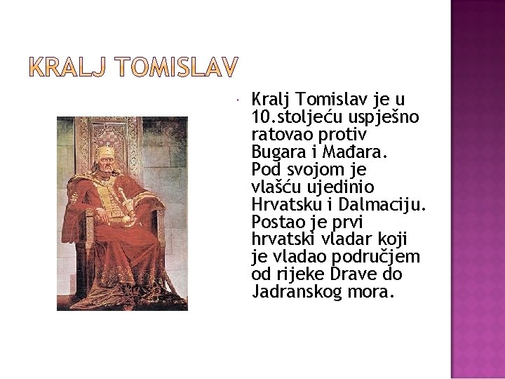  Kralj Tomislav je u 10. stoljeću uspješno ratovao protiv Bugara i Mađara. Pod